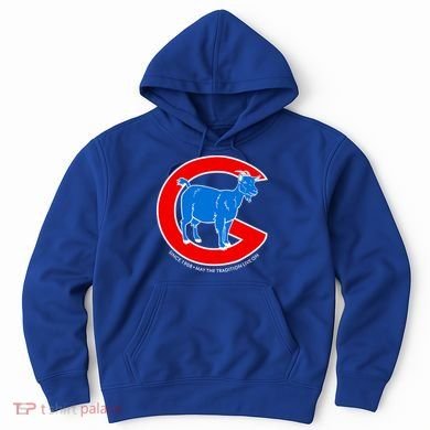 Chicago Billy Goat Since 1908 May the Tradition Live On Hoodie