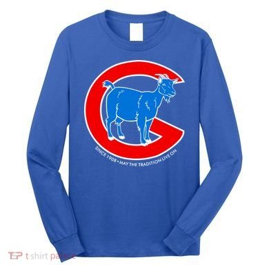 Chicago Billy Goat Since 1908 May the Tradition Live On Long Sleeve Shirt