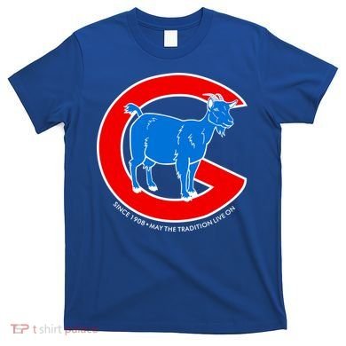 Chicago Billy Goat Since 1908 May the Tradition Live On T-Shirt
