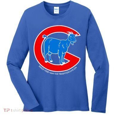 Chicago Billy Goat Since 1908 May the Tradition Live On Women's Long Sleeve Shirt