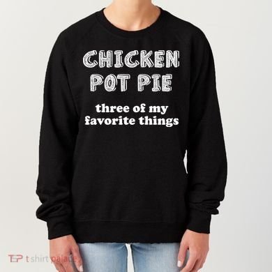 Chicken Pot Pie My Three Favorite Things Women's Sweatshirt