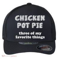 Chicken Pot Pie My Three Favorite Things Flexfit Unipanel Trucker Cap thumb 0