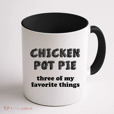 Chicken Pot Pie My Three Favorite Things Coffee Mug back