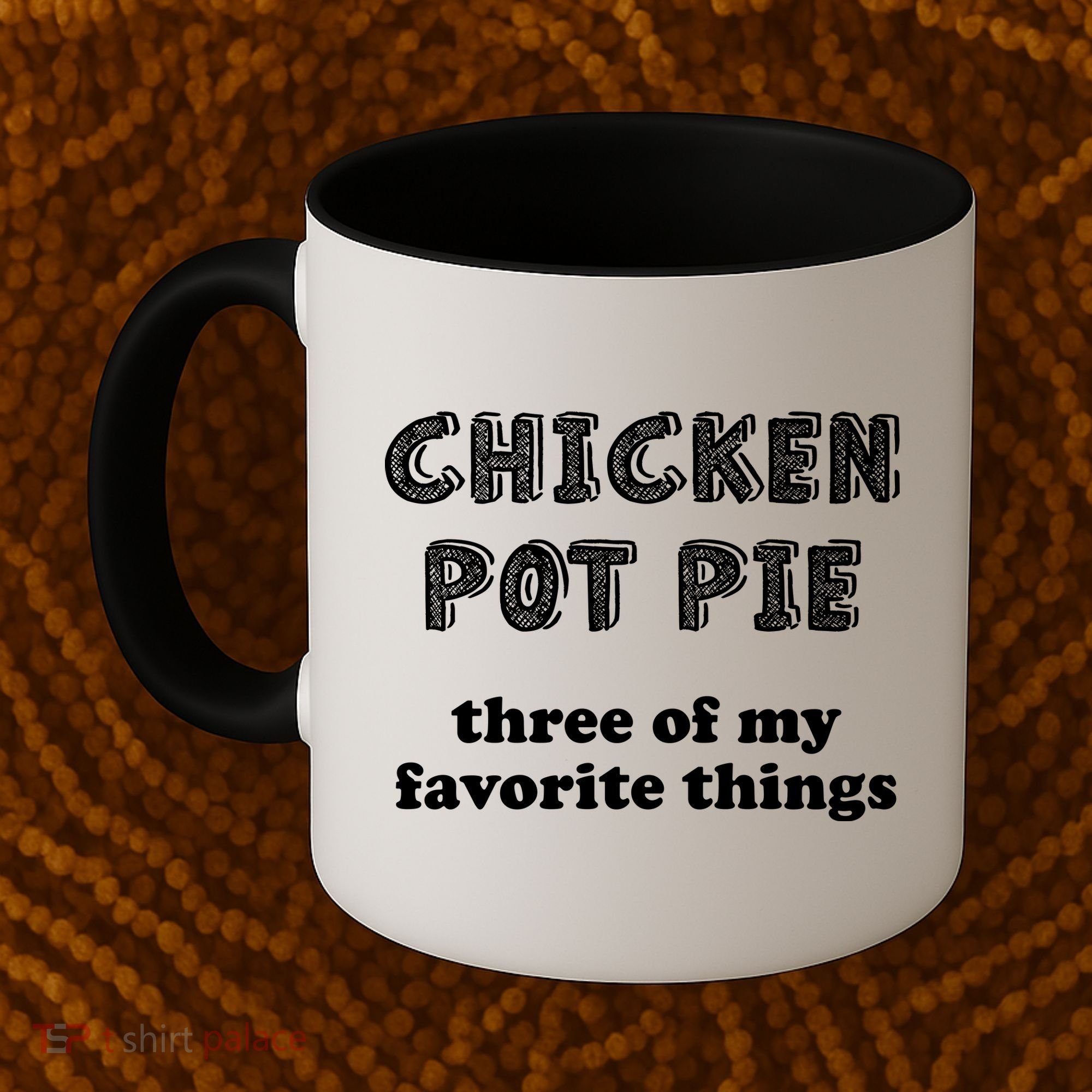 Chicken Pot Pie My Three Favorite Things Coffee Mug