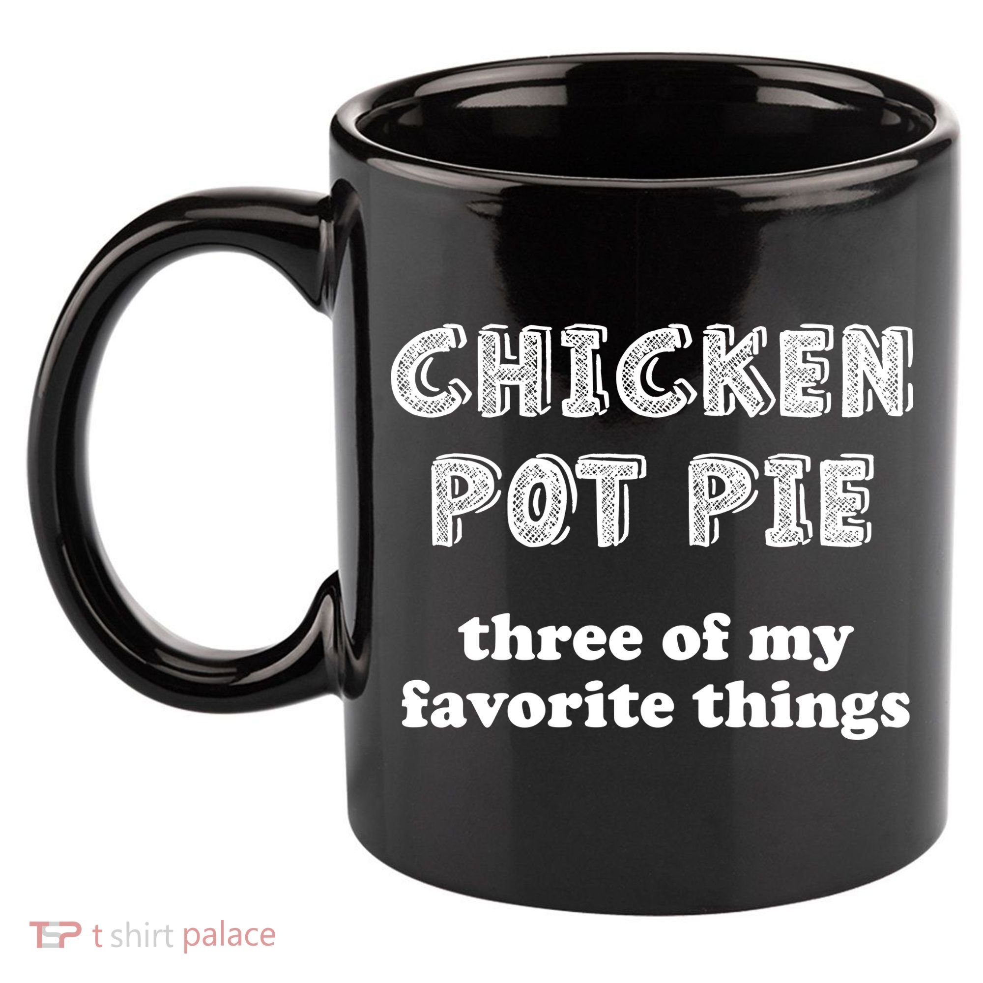 Chicken Pot Pie My Three Favorite Things 11oz C Handle Ceramic Mug