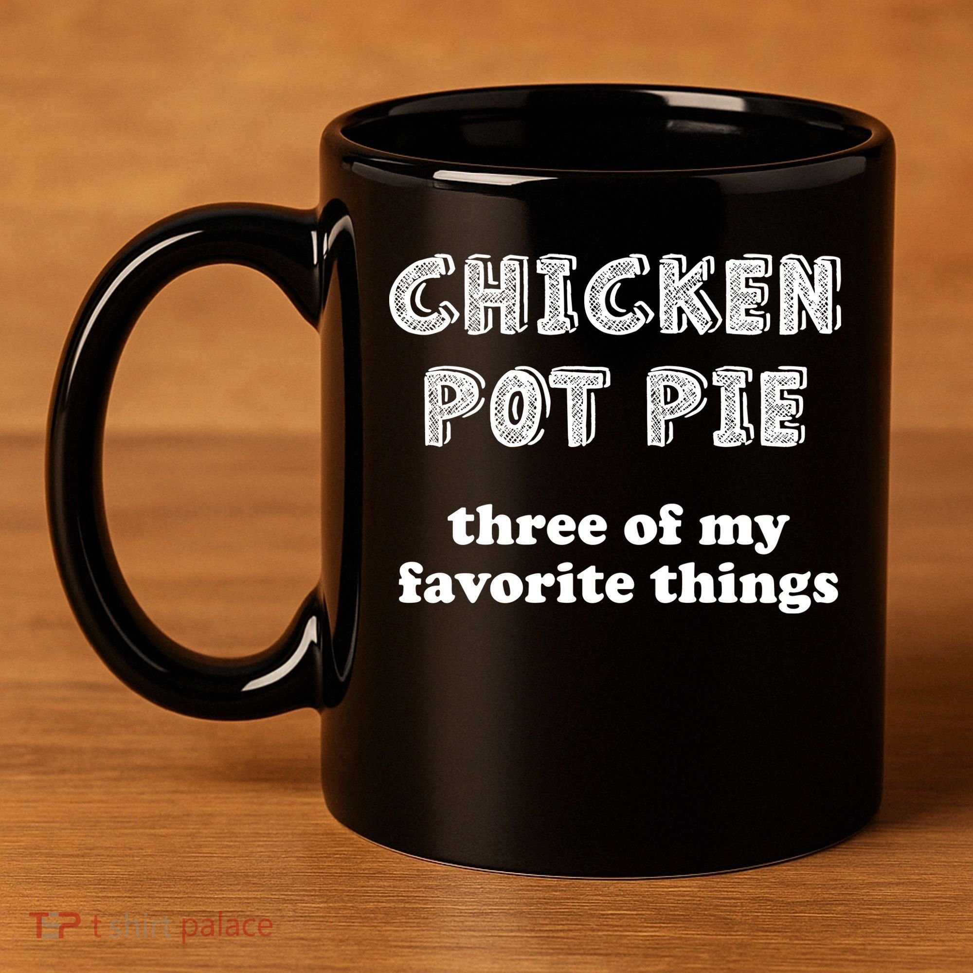 Chicken Pot Pie My Three Favorite Things 11oz C Handle Ceramic Mug