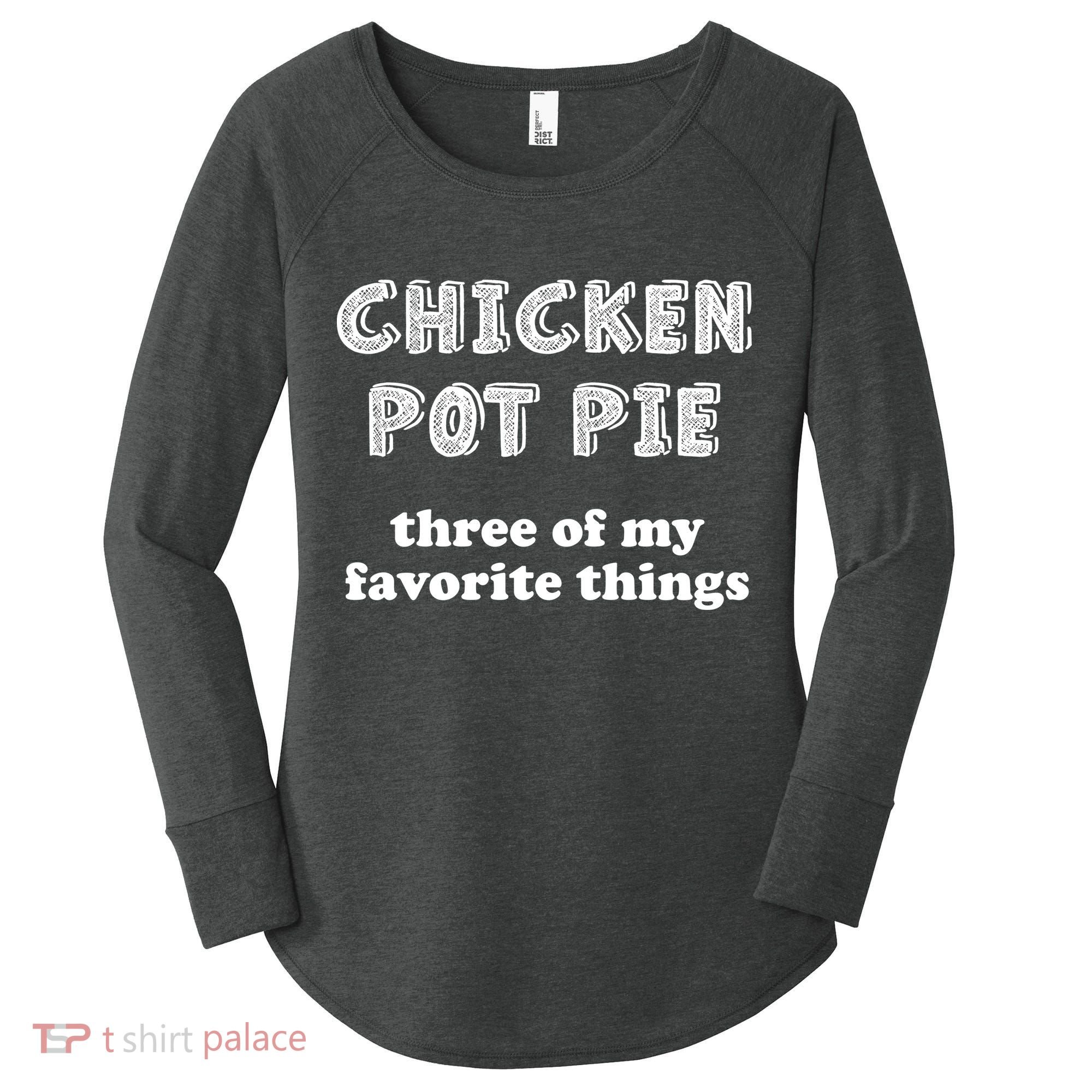 Chicken Pot Pie My Three Favorite Things Women's Perfect Tri Tunic Long Sleeve Shirt
