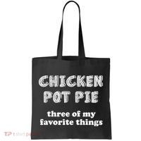 Chicken Pot Pie My Three Favorite Things Tote Bag thumb 0