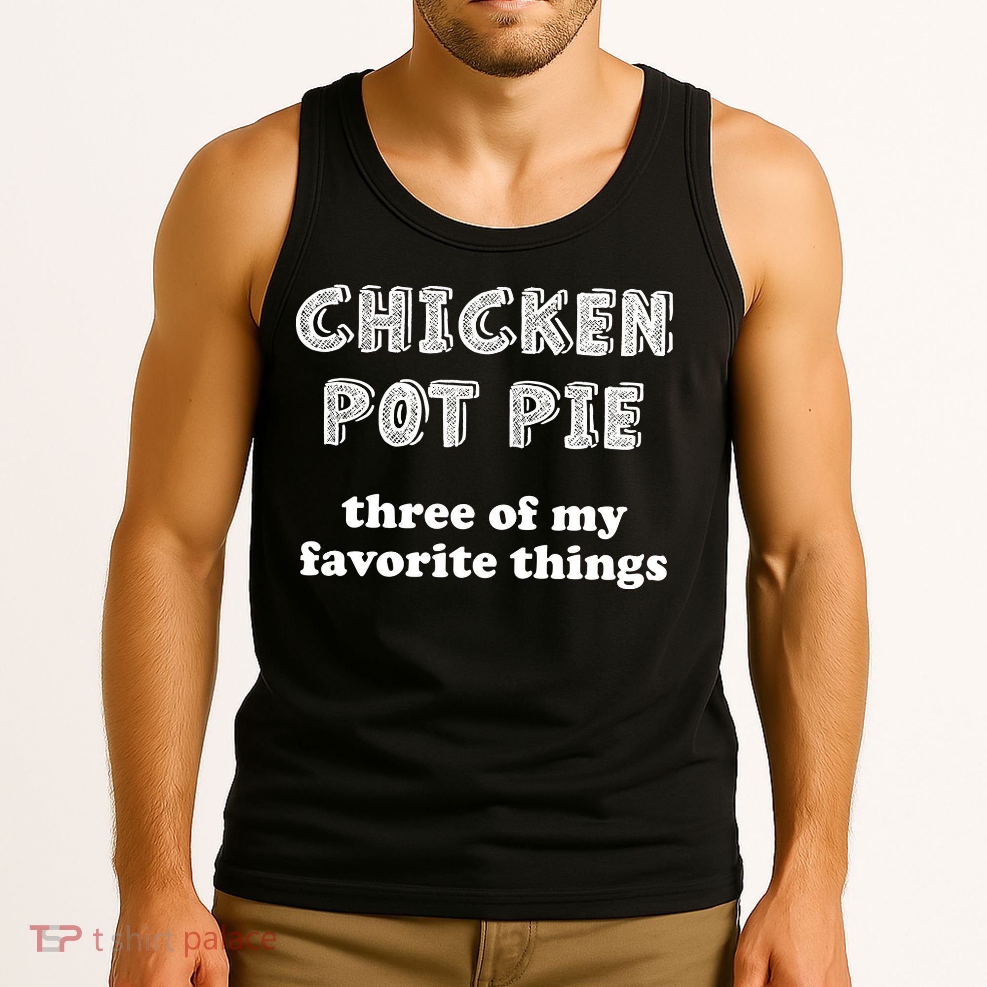 Chicken Pot Pie My Three Favorite Things Tank Top