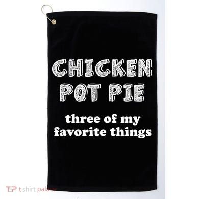 Chicken Pot Pie My Three Favorite Things Golf Towel