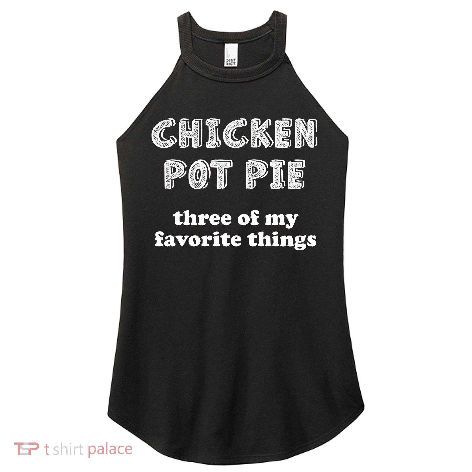Chicken Pot Pie My Three Favorite Things Women's Perfect Tri Rocker Tank