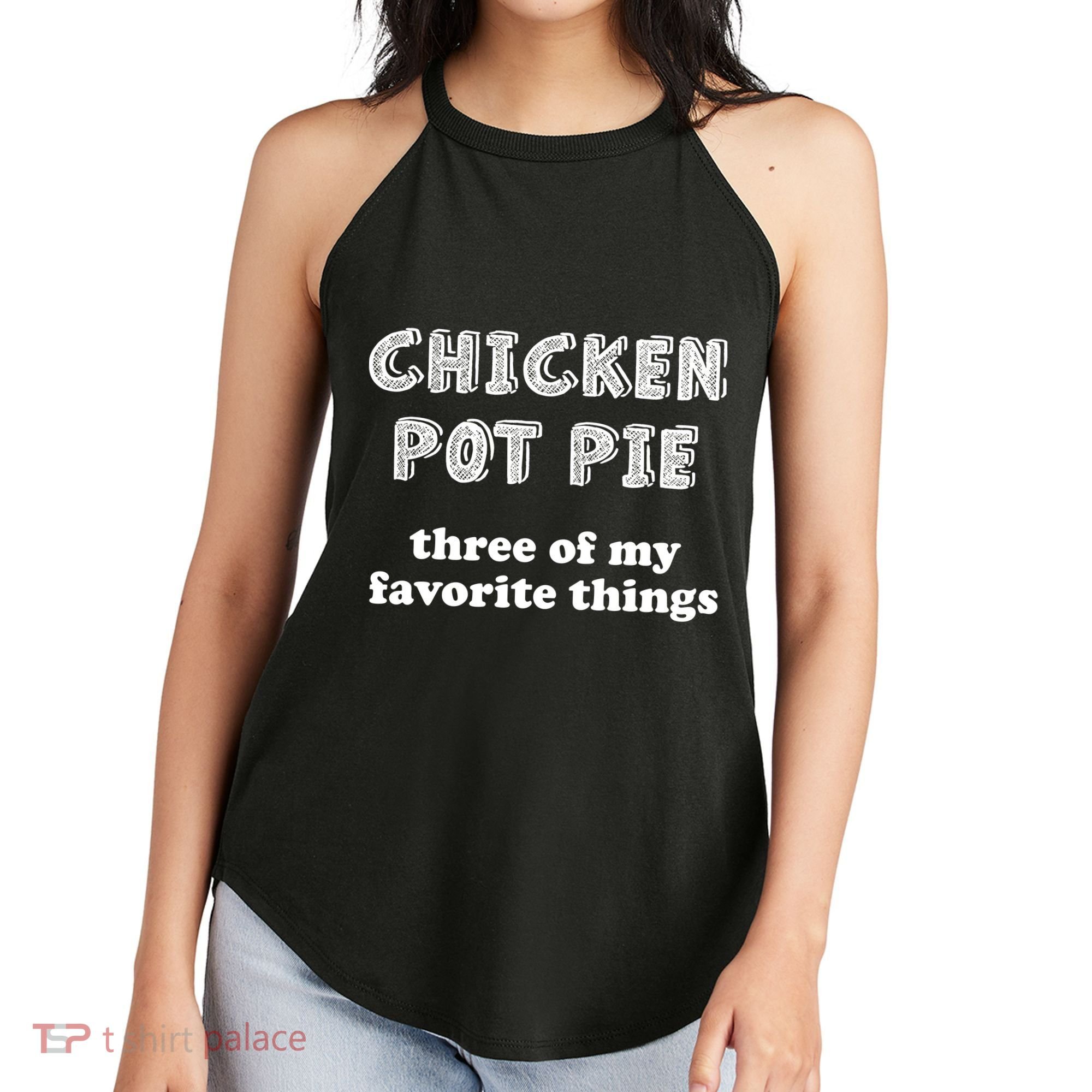 Chicken Pot Pie My Three Favorite Things Women's Perfect Tri Rocker Tank