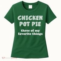 Chicken Pot Pie My Three Favorite Things Women's T-Shirt thumb 0