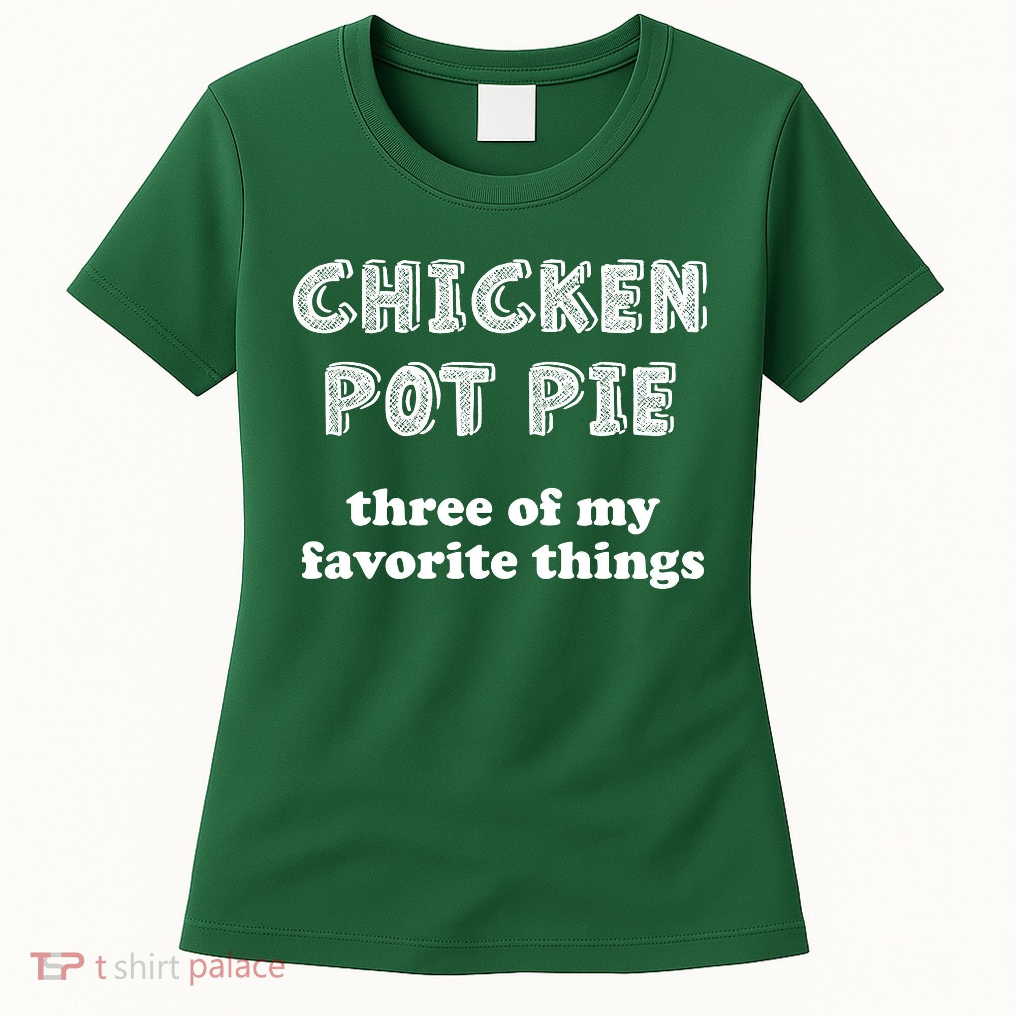 Chicken Pot Pie My Three Favorite Things Women's T-Shirt