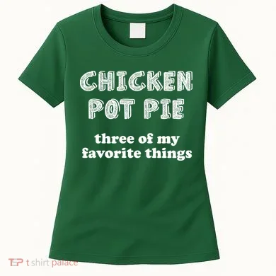 Chicken Pot Pie My Three Favorite Things Women's T-Shirt