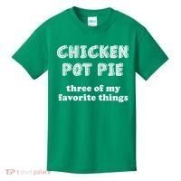 Chicken Pot Pie My Three Favorite Things Kids T-Shirt thumb 0