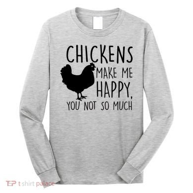 Chickens Make Me Happy, You Not So Much Funny Long Sleeve Shirt