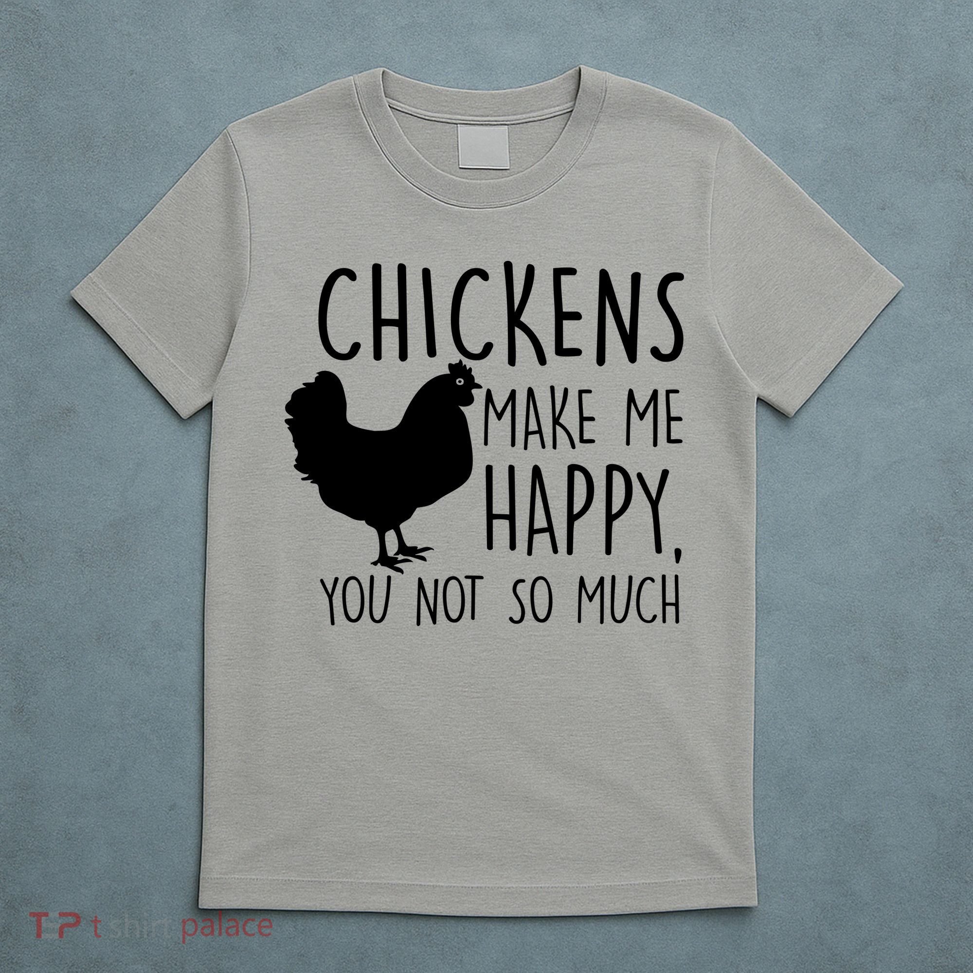 Chickens Make Me Happy, You Not So Much Funny T-Shirt