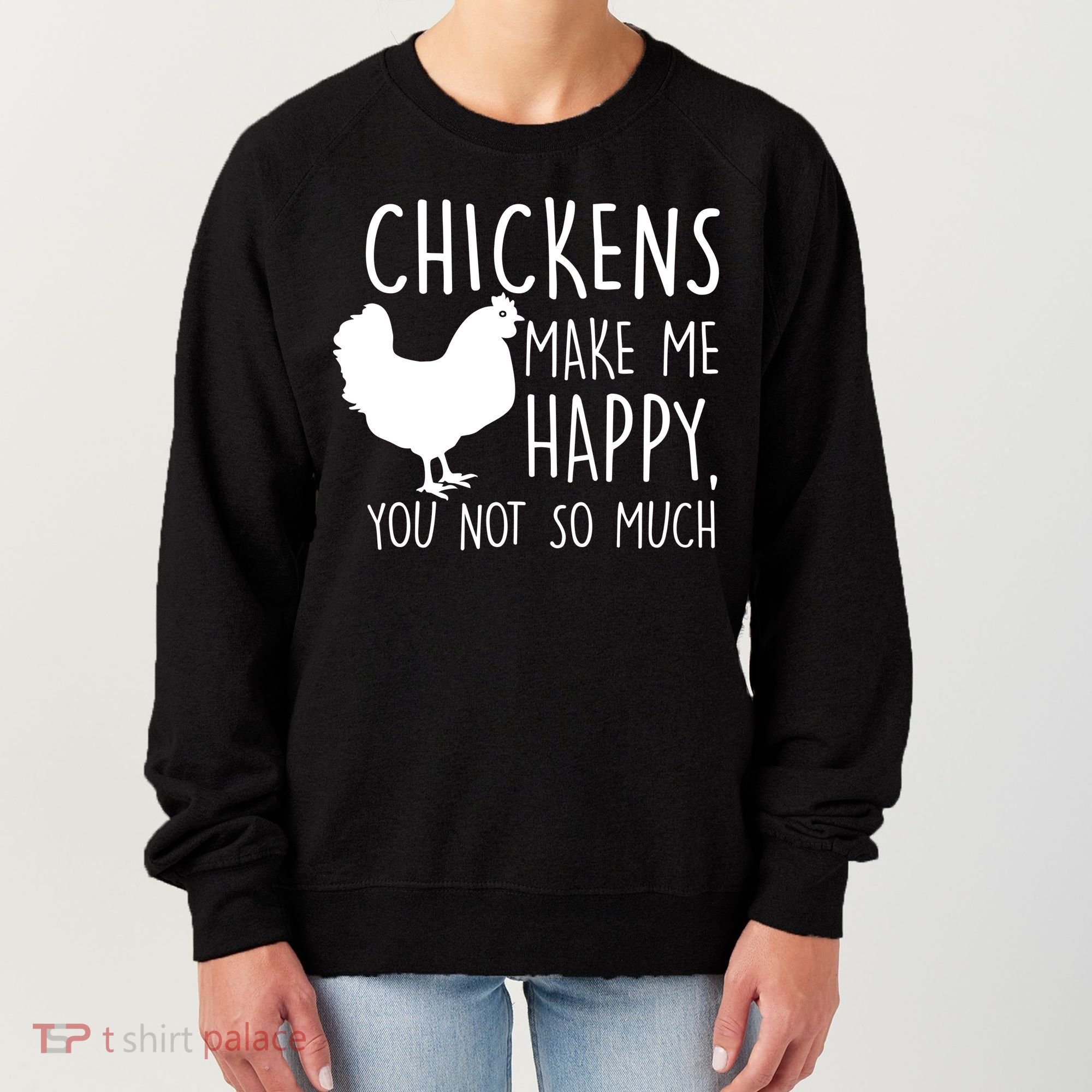 Chickens Make Me Happy, You Not So Much Funny Women's Sweatshirt