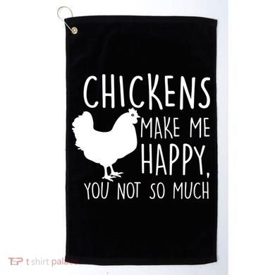 Chickens Make Me Happy, You Not So Much Funny Golf Towel