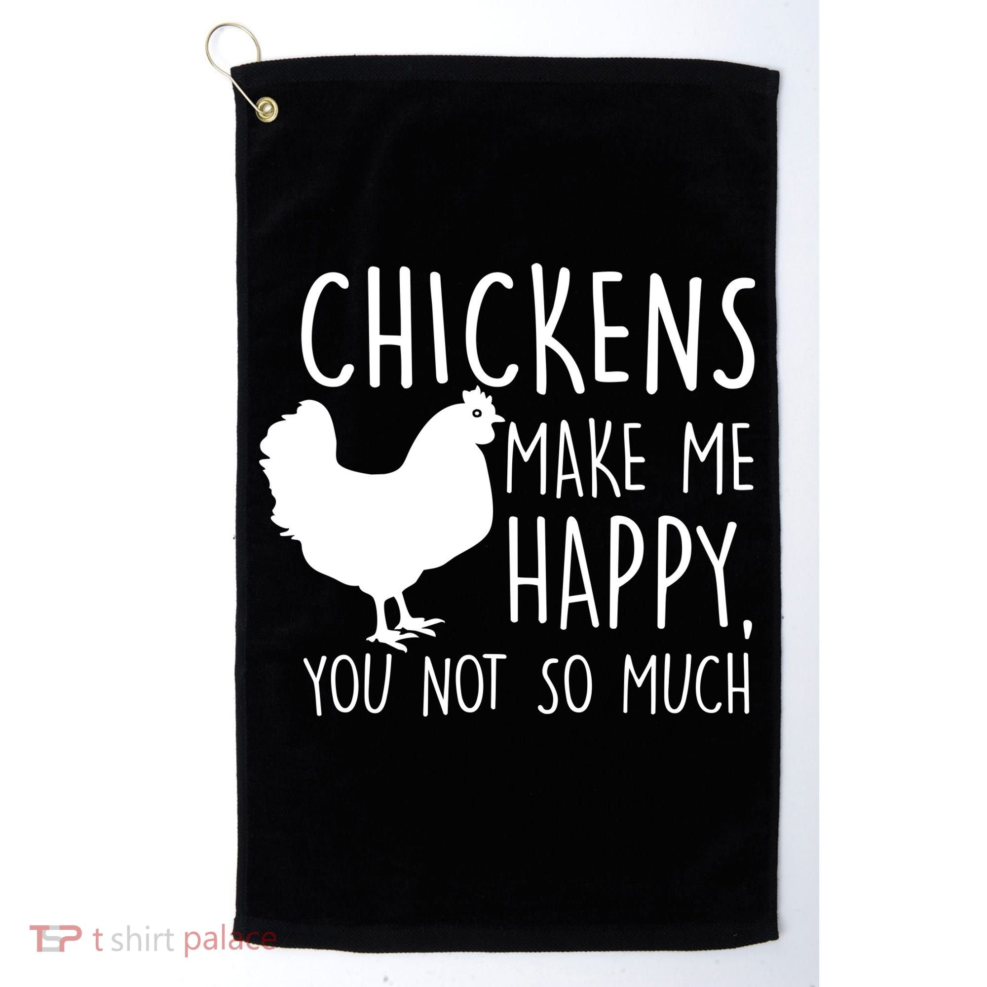 Chickens Make Me Happy, You Not So Much Funny Golf Towel