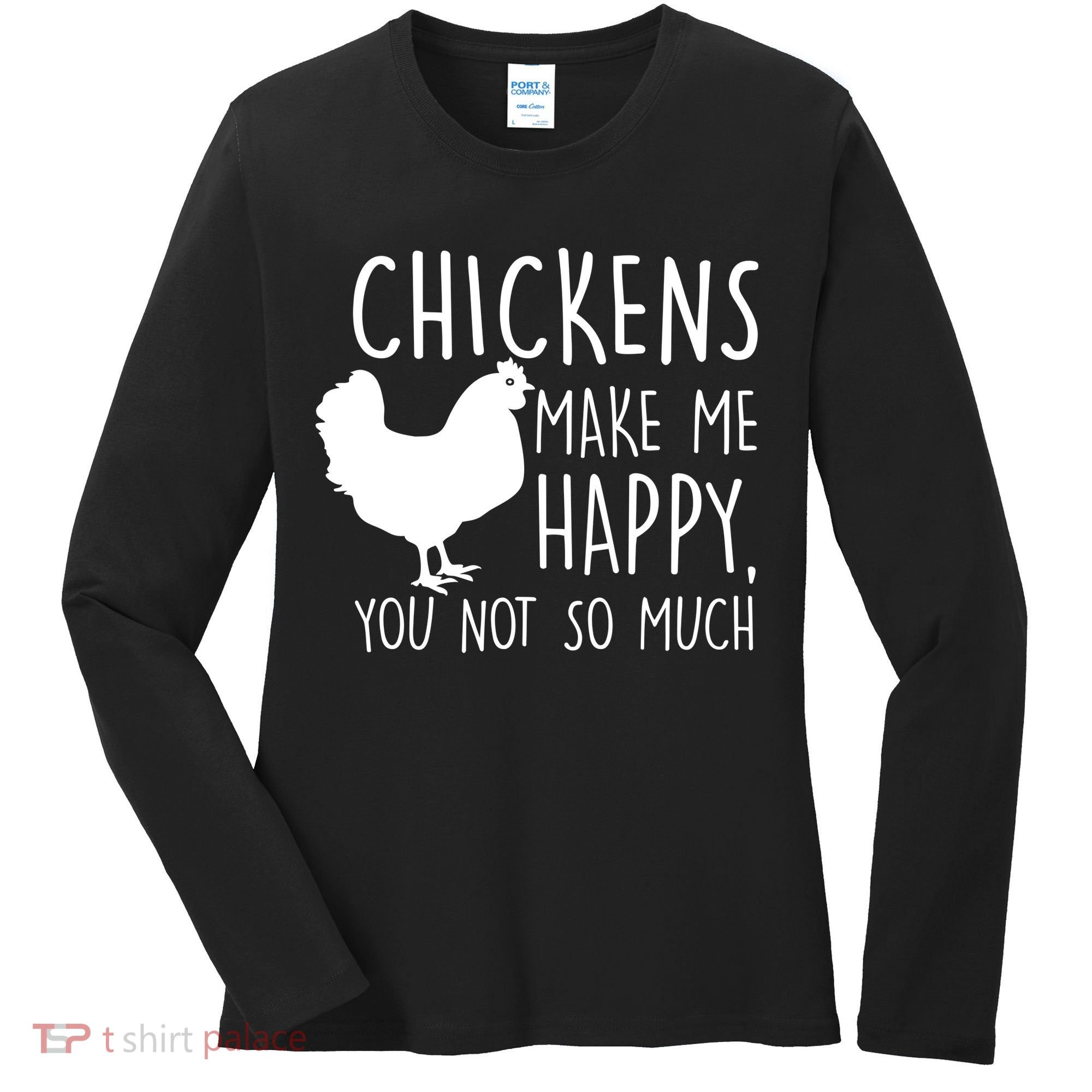 Chickens Make Me Happy, You Not So Much Funny Women's Long Sleeve Shirt