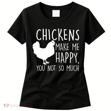 Chickens Make Me Happy, You Not So Much Funny Women's T-Shirt