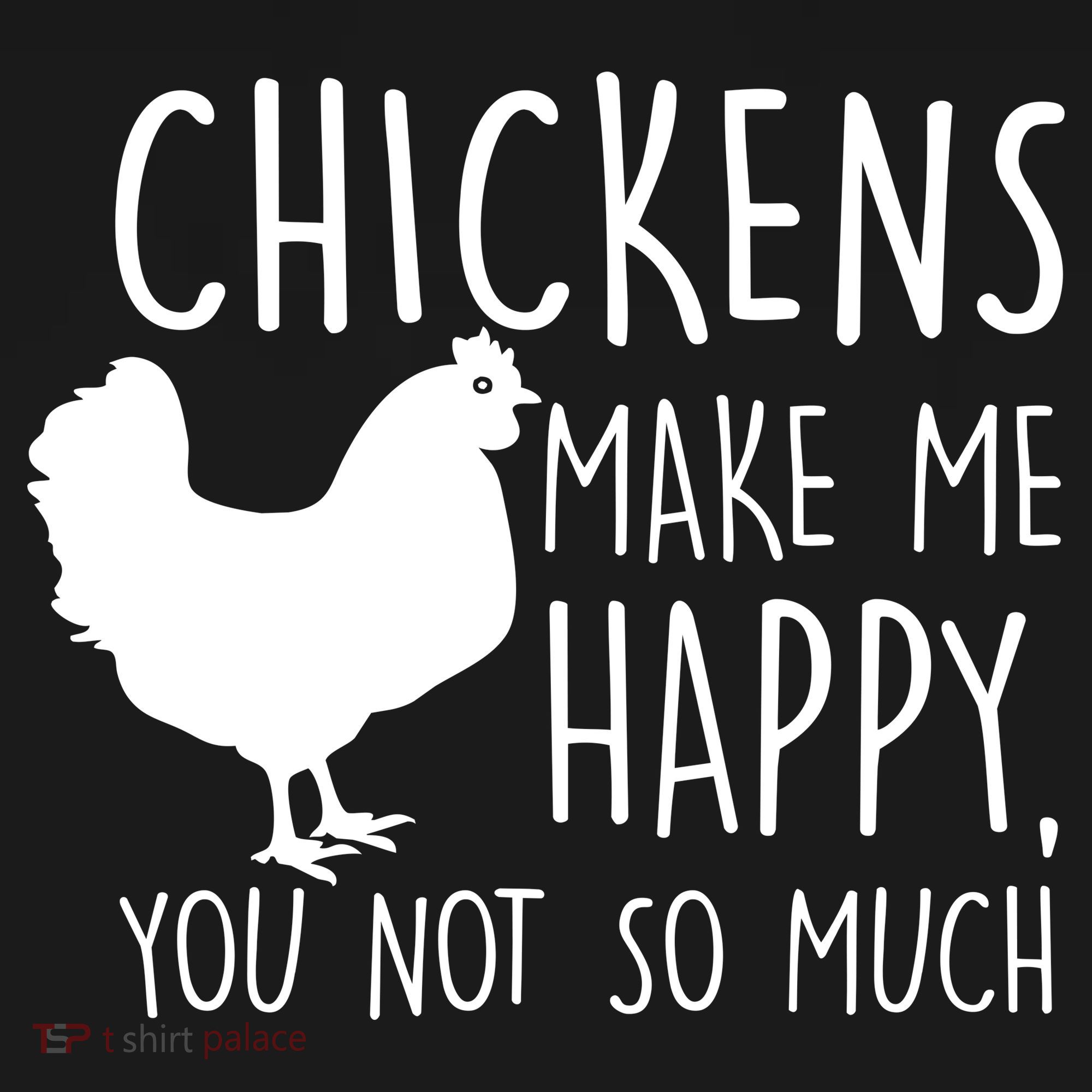 Chickens Make Me Happy, You Not So Much Funny Women's T-Shirt