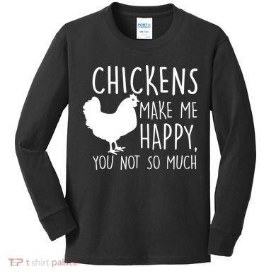 Chickens Make Me Happy, You Not So Much Funny Kids Long Sleeve Shirt