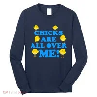 Chicks Are All Over Me Funny Baby Chick Easter Long Sleeve Shirt thumb 0