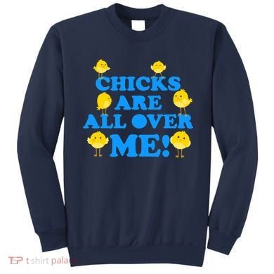 Chicks Are All Over Me Funny Baby Chick Easter Sweatshirt