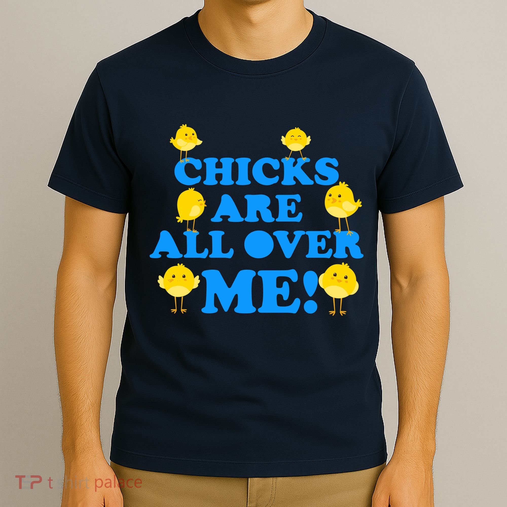 Chicks Are All Over Me Funny Baby Chick Easter T-Shirt