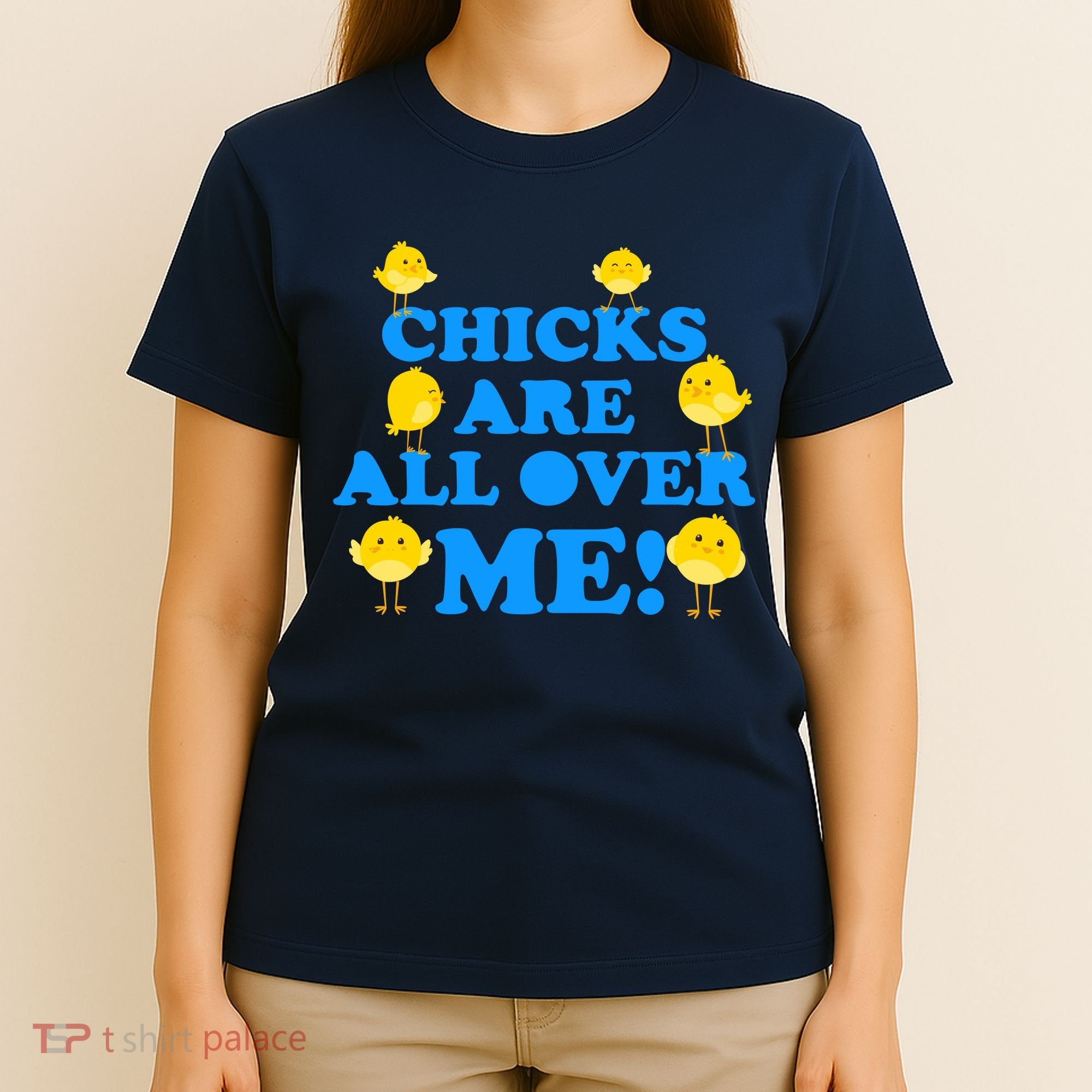 Chicks Are All Over Me Funny Baby Chick Easter T-Shirt