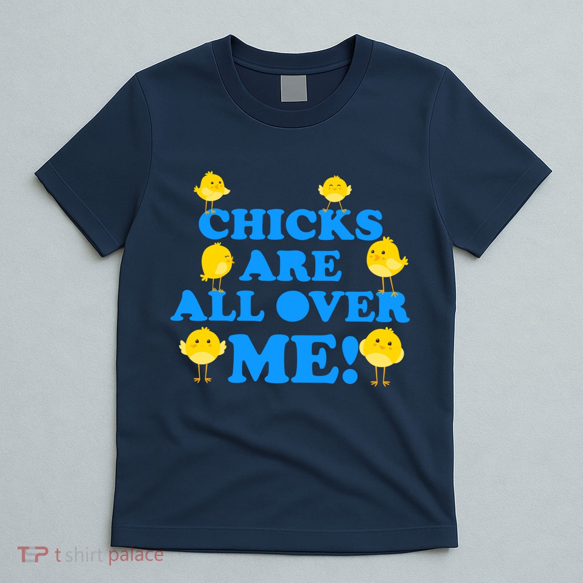 Chicks Are All Over Me Funny Baby Chick Easter T-Shirt