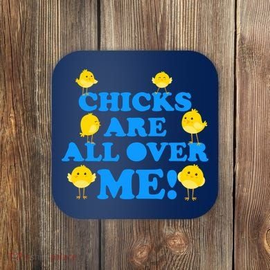 Chicks Are All Over Me Funny Baby Chick Easter Coaster