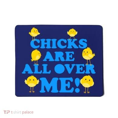 Chicks Are All Over Me Funny Baby Chick Easter Mousepad