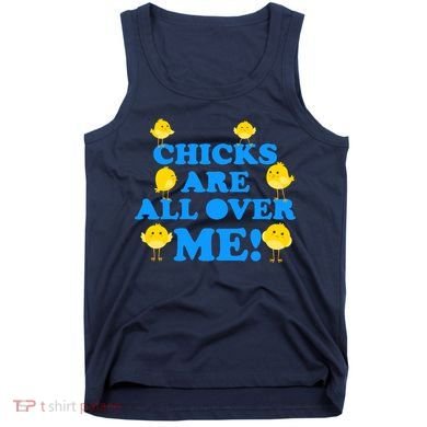 Chicks Are All Over Me Funny Baby Chick Easter Tank Top