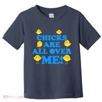Chicks Are All Over Me Funny Baby Chick Easter Toddler T-Shirt thumb 0