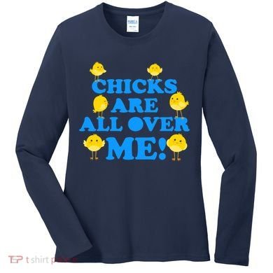 Chicks Are All Over Me Funny Baby Chick Easter Women's Long Sleeve Shirt