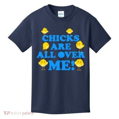 Chicks Are All Over Me Funny Baby Chick Easter Kids T-Shirt