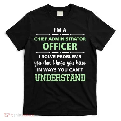 Chief Administrator Officer  T-Shirt