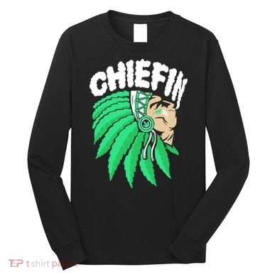 Chiefin Smoke Weed Native American Long Sleeve Shirt