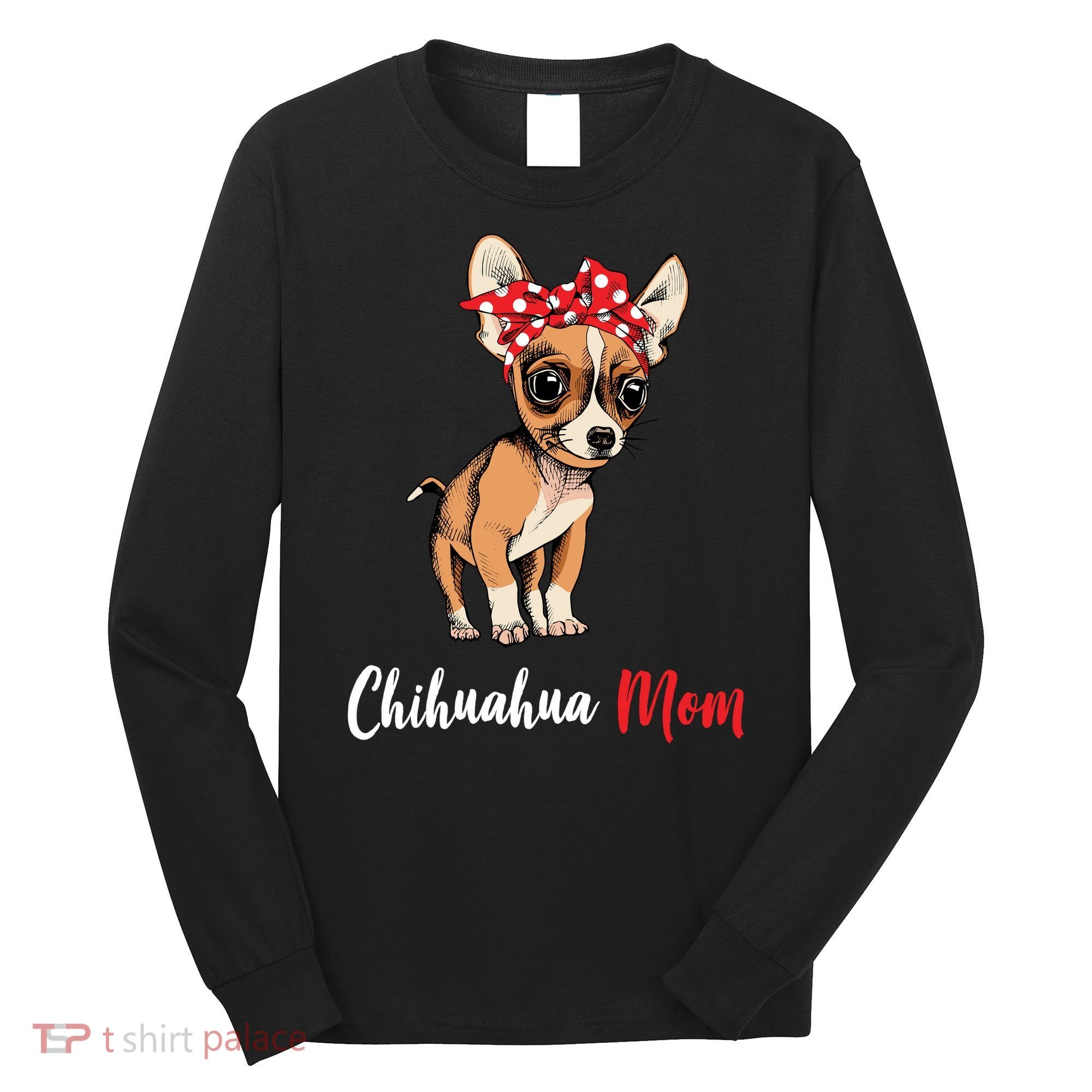 Chihuahua Mom Long Sleeve Shirt