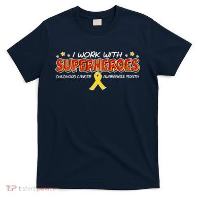 Childhood Cancer I Work With Superheroes T-Shirt