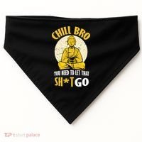 Chill Bro You Need To Let That Shit Go USA-Made Doggie Bandana thumb 0