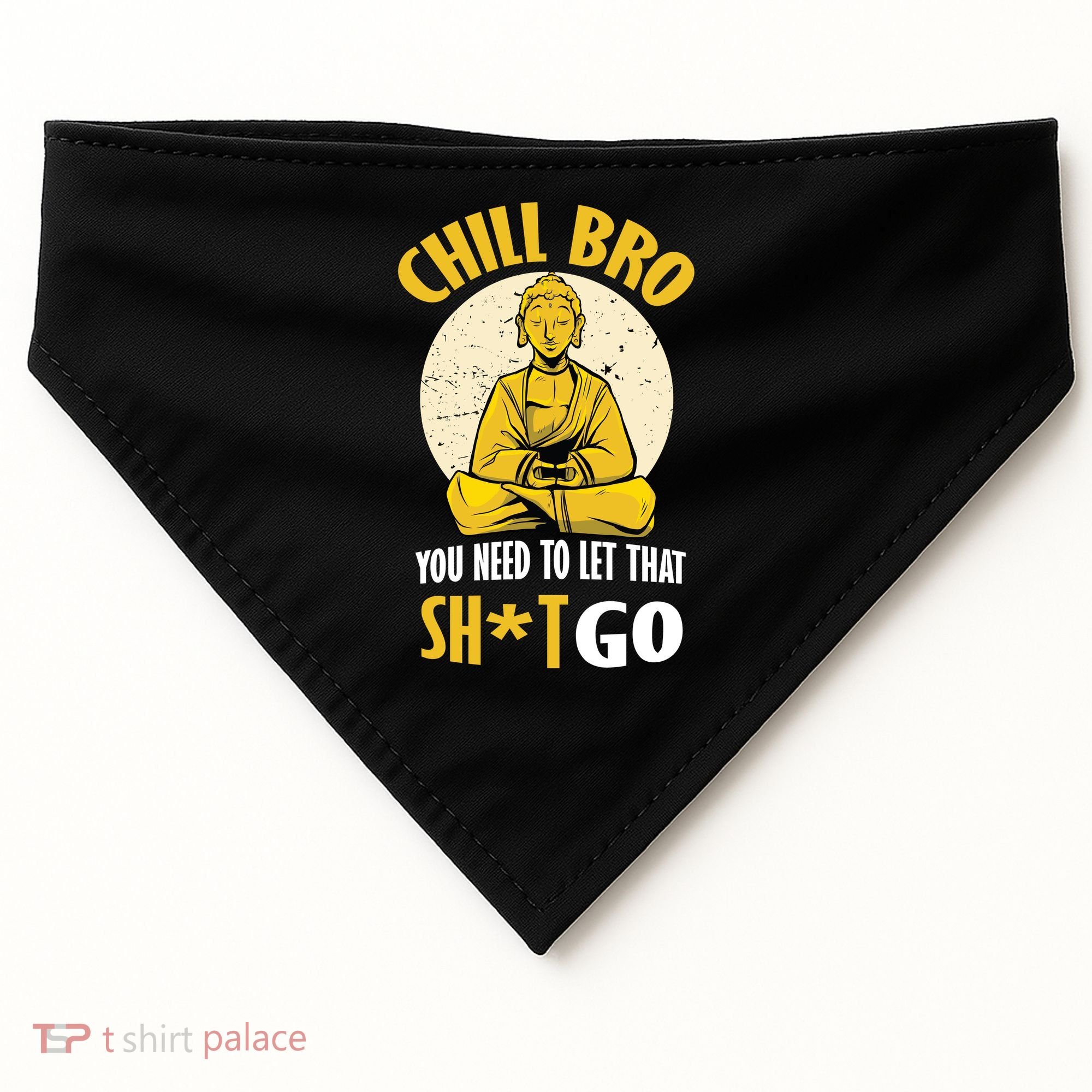 Chill Bro You Need To Let That Shit Go USA-Made Doggie Bandana