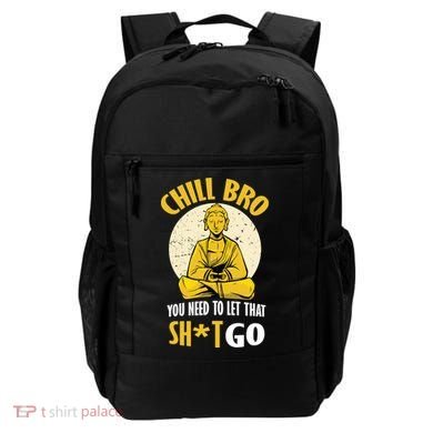 Chill Bro You Need To Let That Shit Go Backpack