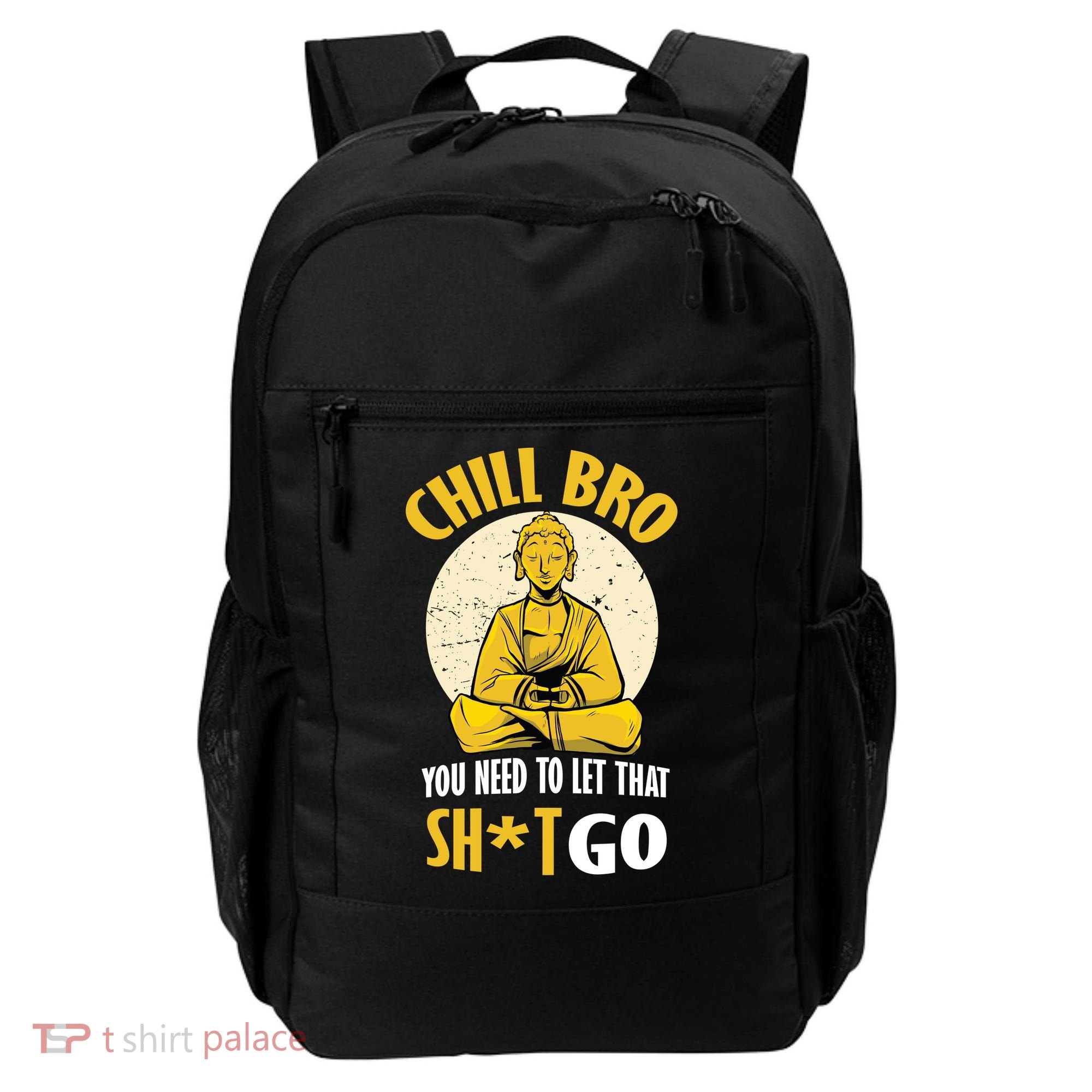 Chill Bro You Need To Let That Shit Go Backpack