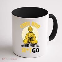 Chill Bro You Need To Let That Shit Go Coffee Mug thumb 1