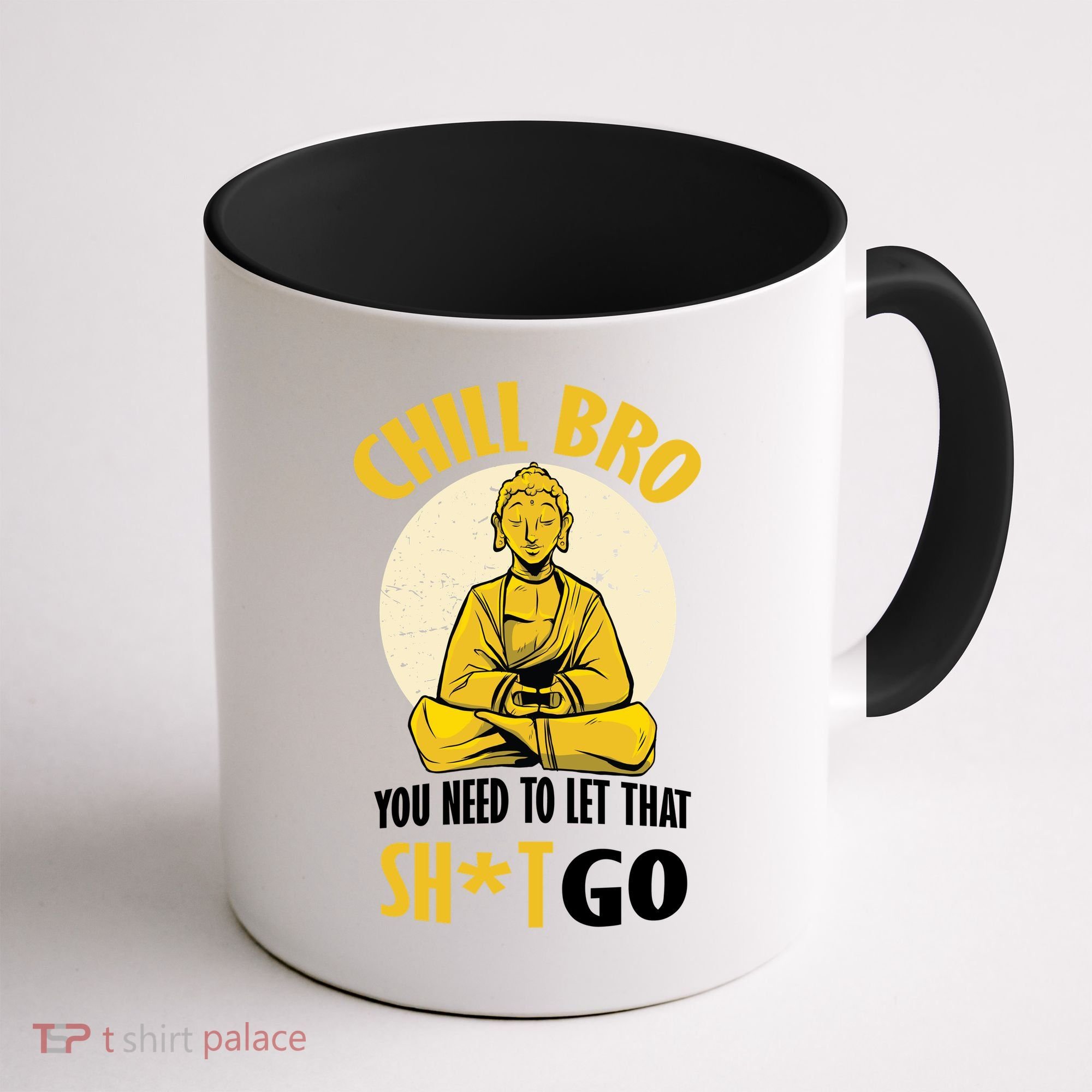 Chill Bro You Need To Let That Shit Go Coffee Mug